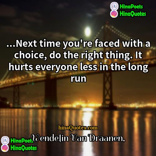 Wendelin Van Draanen Quotes | ...Next time you're faced with a choice,
